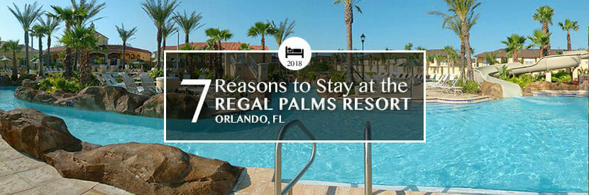 7 Reasons to Visit Regal Palms Resort - OrlandoVacation